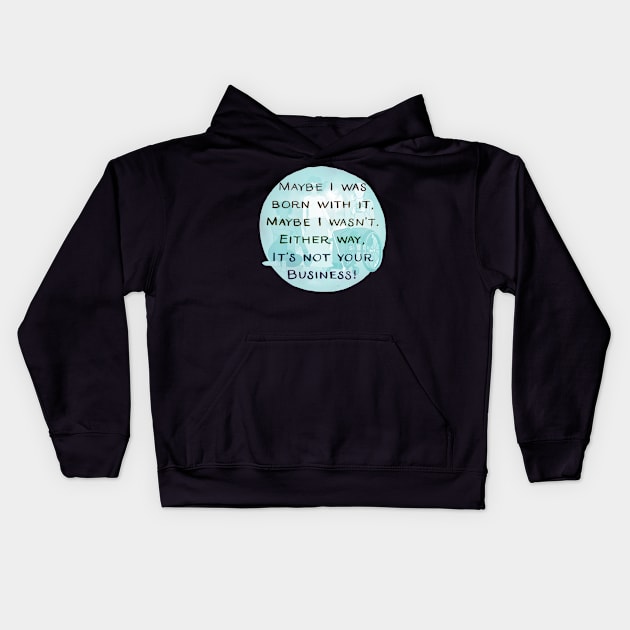 Maybe I was born with it Kids Hoodie by NatLeBrunDesigns